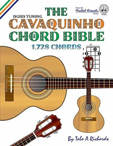 The Cavaquinho Chord Bible: DGBD Standard Tuning 1,728 Chords (Fretted Friends Series)