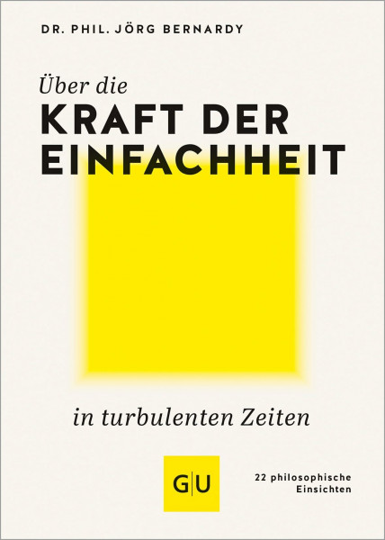 Über die Kraft der Einfachheit in turbulenten Zeiten: 22 philosophische Einsichten (GU Mind & Soul Einzeltitel)