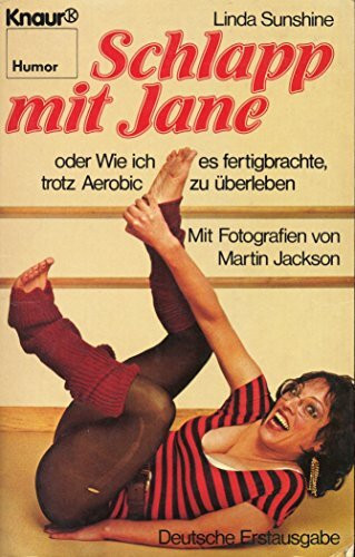 Schlapp mit Jane oder wie ich es fertigbrachte, trotz Aerobic zu überleben.