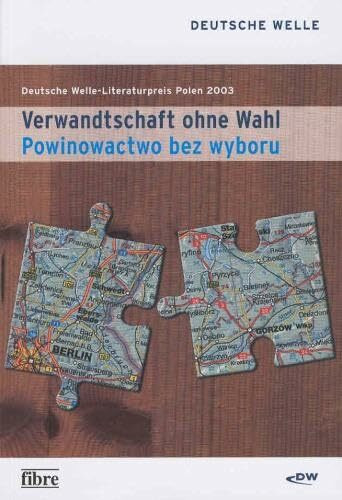 Verwandtschaft ohne Wahl - Powinowactwo bez wyboru: Fünf prämierte Erzählungen des Deutsche Welle-Literaturpreises Polen 2003