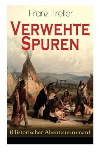 Verwehte Spuren (Historischer Abenteuerroman): Auf der Suche nach der verschollenen Schwester Verwehte Spuren (Historischer Abenteuerroman): Auf der Suche nach der verschollenen Schwester