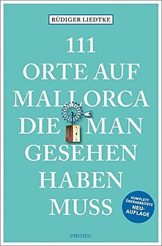 111 Orte auf Mallorca die man gesehen haben muss: Reiseführer, Neuauflage 111 Orte auf Mallorca die man gesehen haben muss: Reiseführer, Neuauflage