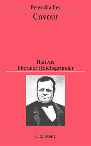 Cavour: Italiens liberaler Reichsgründer (Historische Zeitschrift / Beihefte, Band 30)