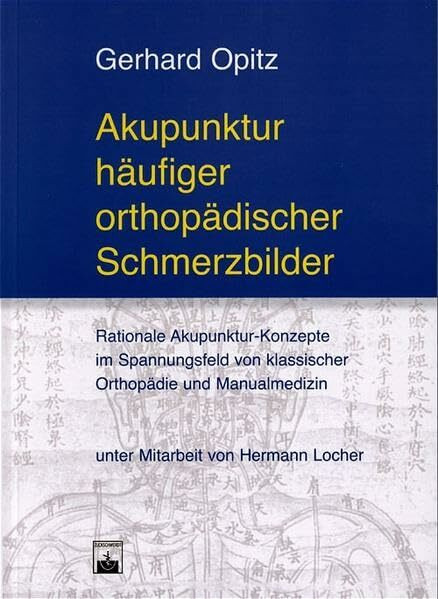 Akupunktur häufiger orthopädischer Schmerzbilder: Rationale Akupunktur-Konzepte im Spannungsfeld von klassischer Orthopädie und Manualmedizin