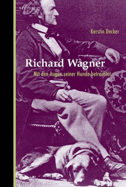Richard Wagner. Mit den Augen seiner Hunde betrachtet