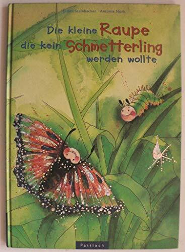 Die kleine Raupe, die kein Schmetterling werden wollte