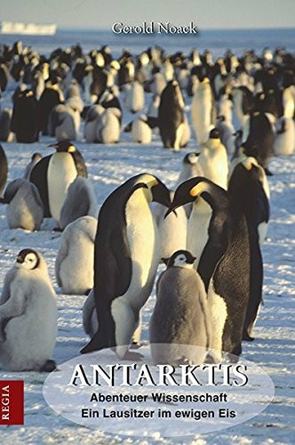 Antarktis: Abenteuer Wissenschaft Ein Lausitzer im ewigen Eis