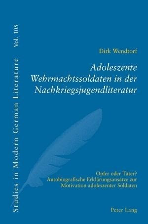 Adoleszente Wehrmachtssoldaten in der Nachkriegsjugendliteratur - Wendtorf, Dirk