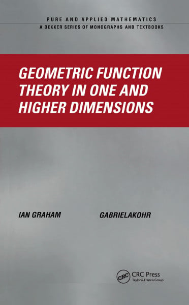 Geometric Function Theory in One and Higher Dimensions (Pure and Applied Mathematics, Band 254)
