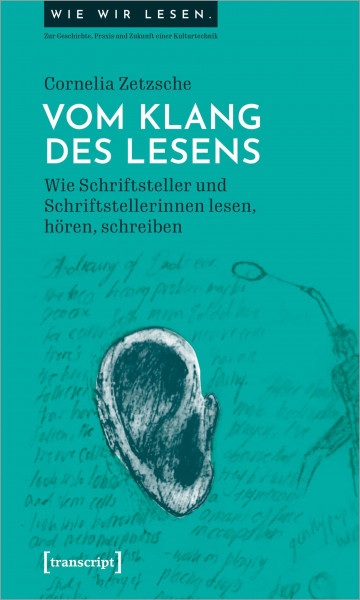Vom Klang des Lesens: Wie Schriftsteller und Schriftstellerinnen lesen, hören, schreiben (Wie wir lesen - Zur Geschichte, Praxis und Zukunft einer Kulturtechnik)
