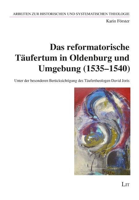 Das reformatorische T?ufertum in Oldenburg und Umgebung (1535-1540) - F?rster, Karin
