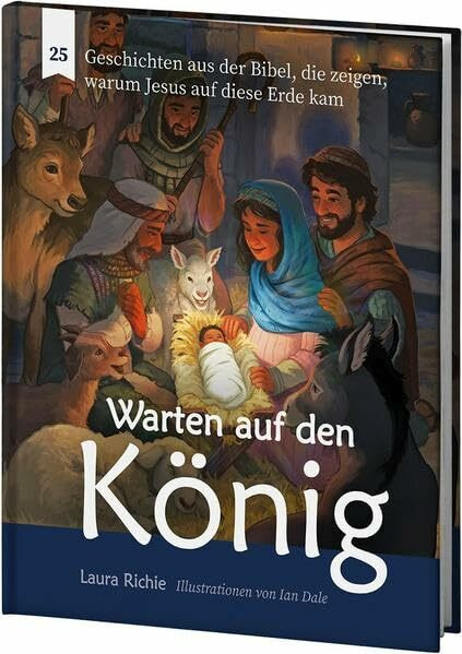 Warten auf den König: 25 Geschichten aus der Bibel, die zeigen, warum Jesus auf diese Erde kam
