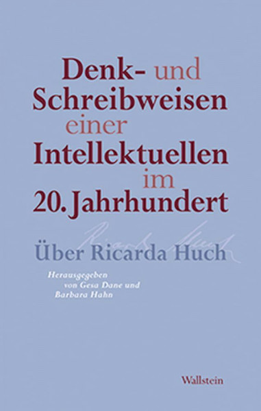 Denk- und Schreibweisen einer Intellektuellen im 20. Jahrhundert: Über Ricarda Huch