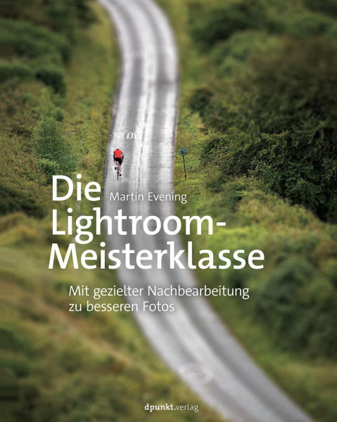 Die Lightroom-Meisterklasse: Mit gezielter Nachbearbeitung zu besseren Fotos