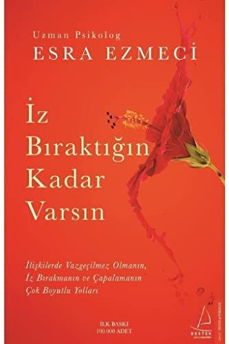 Iz Biraktigin Kadar Varsin: Iliskilerde Vazgecilmez Olmanin, Iz Birakmanin ve Capalamanin Cok Boyutlu Yollari