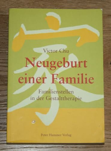 Neugeburt einer Familie: Familienstellen in der Gestalttherapie