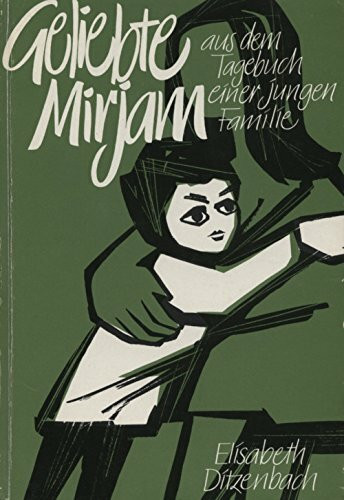 Geliebte Mirjam. Tagebuch einer jungen Familie