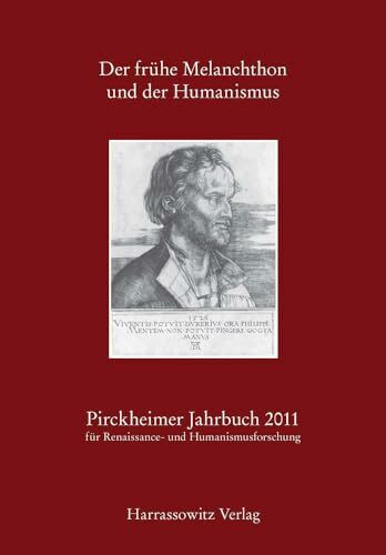 Der frühe Melanchthon und der Humanismus: Akten des gemeinsam mit dem Melanchthonhaus Bretten am 6./7. November 2009 veranstalteten Symposions in ... und Humanismusforschung, Band 25)