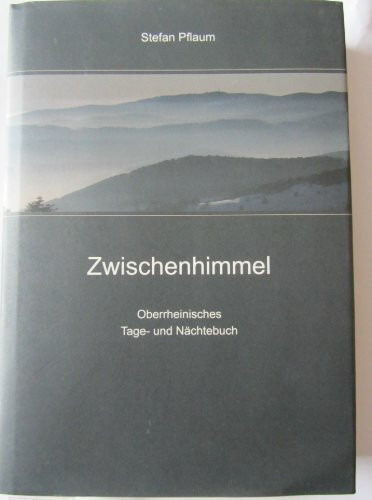 Zwischenhimmel: Oberrheinisches Tage- und Nächtebuch