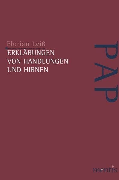 Erklärungen von Handlungen und Hirnen (Perspektiven der Analytischen Philosophie) Erklärungen von Handlungen und Hirnen (Perspektiven der Analytischen Philosophie)