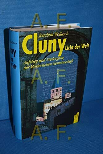 Cluny - "Licht der Welt": Aufstieg und Niedergang der klösterlichen Gemeinschaft