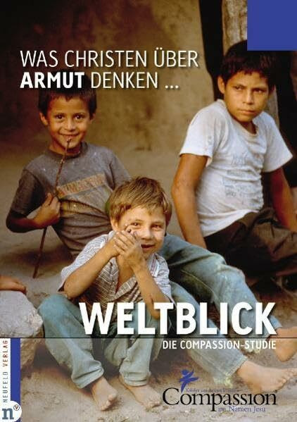 Weltblick - Was Christen über Armut denken ...: Die Compassion-Studie