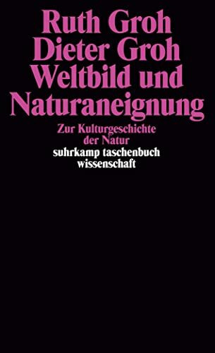 Weltbild und Naturaneignung: Zur Kulturgeschichte der Natur (suhrkamp taschenbuch wissenschaft)