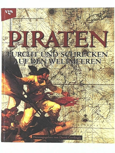 Piraten. Furcht und Schrecken auf den Weltmeeren