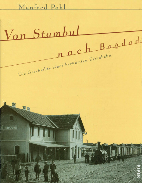 Von Stambul nach Bagdad, Die Geschichte einer berühmten Eisenbahn, Mit vielen Abb.,