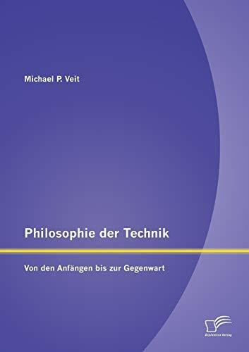 Philosophie der Technik: Von den Anfängen bis zur Gegenwart