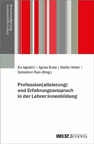 Profession(alisierung) und Erfahrungsanspruch in der Lehrer:innenbildung (Erfahrungsorientierte Bildungsforschung, 1)