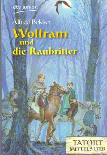 Wolfram und die Raubritter: Tatort Mittelalter (dtv junior)