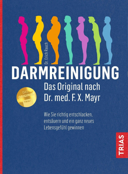Darmreinigung. Das Original nach Dr. med. F.X. Mayr: Wie Sie richtig entschlacken, entsäuren und ein ganz neues Lebensgefühl gewinnen