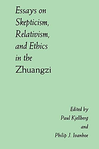 Essays on Skepticism, Relativism, and Ethics in the Zhuangzi (Suny Series in Chinese Philosophy & Culture) (Suny Series in Chinese Philosophy and Culture)