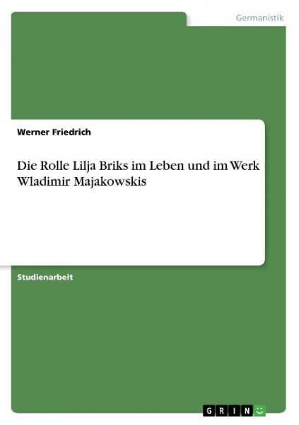 Die Rolle Lilja Briks im Leben und im Werk Wladimir Majakowskis