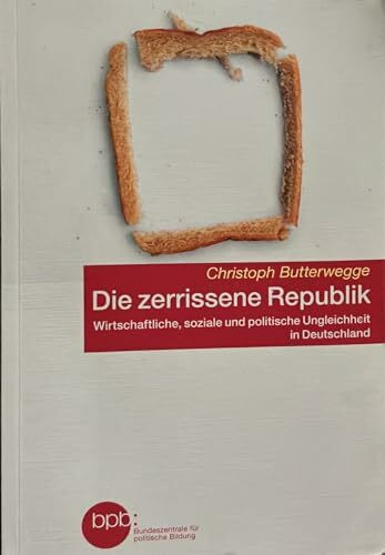Die zerrissene Republik. Wirtschaftliche, soziale und politische Ungleichheit in Deutschland. (Schriftenreihe, Band 10537)
