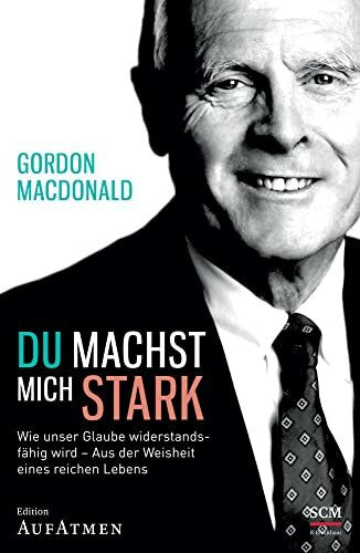 Du machst mich stark: Wie unser Glaube widerstandsfähig wird - Aus der Weisheit eines reichen Lebens (Edition Aufatmen)
