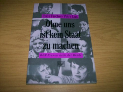 Ohne uns ist kein Staat zu machen: DDR-Frauen nach der Wende (KiWi)