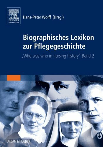 Biographisches Lexikon zur Pflegegeschichte, Bd.2: Who was who in nursing history