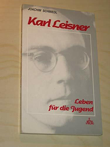 Karl Leisner - Die Liebe Gottes leben -: Leben für die Jugend