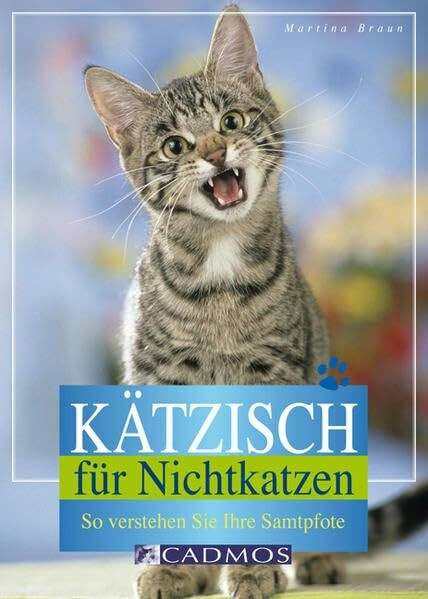 Kätzisch für Nichtkatzen: So verstehen Sie Ihre Samtpfote (Cadmos Heimtierpraxis)