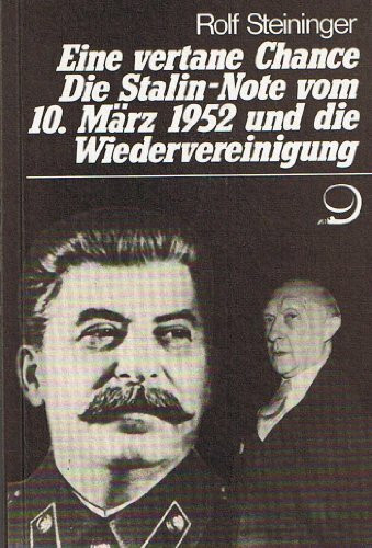 Eine vertane Chance. Die Stalin-Note vom 10. März 1952 und die Wiedervereinigung. Eine Studie auf der Grundlage unveröffentlichter britischer und amerikanischer Akten