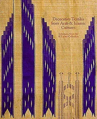 Decorative Textiles from Arab and Islamic Cultures: Selected Works from the Al Lulwa Collection