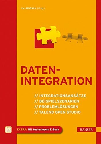 Datenintegration: Integrationsansätze, Beispielszenarien, Problemlösungen, Talend Open Studio