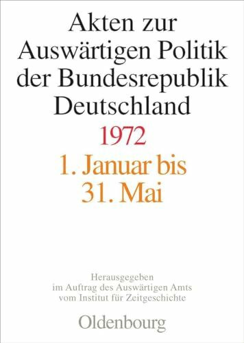 Akten zur Auswärtigen Politik der Bundesrepublik Deutschland 1972: 1. Januar bis 31. Mai; 1. Juni bis 30. September; 1. Oktober bis 31. Dezember