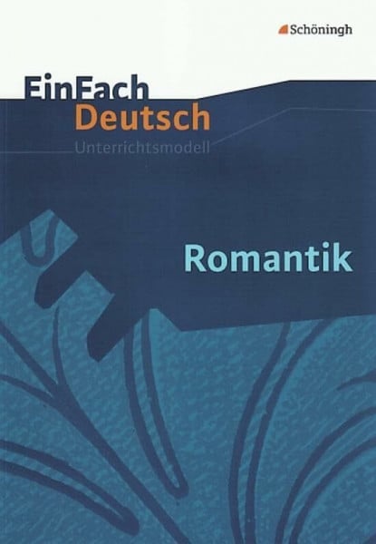 EinFach Deutsch Unterrichtsmodelle: Romantik Gymnasiale Oberstufe