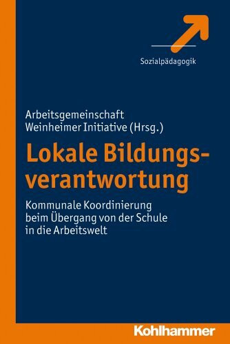 Lokale Bildungsverantwortung: Kommunale Koordinierung beim Übergang von der Schule in die Arbeitswelt