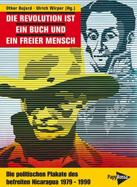 Die Revolution ist ein Buch und ein freier Mensch: Die politischen Plakate des befreiten Nicaragua: Die politischen Plakate des befreiten Nicaragua ... Städtepartnerschaft Köln-Corinto/El Realejo