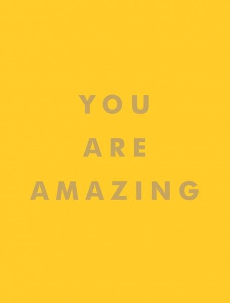 You Are Amazing: Quotes and Statements to Make You Feel Empowered