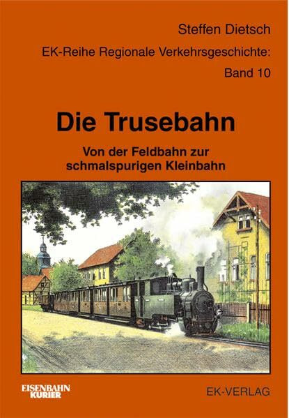Die Trusebahn: Von der Feldbahn zur schmalspurigen Kleinbahn (Regionale Verkehrsgeschichte)